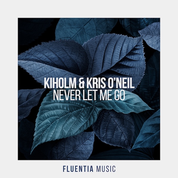 Kiholm & Kris O'Neil - Never Let Me Go [Fluentia Music]